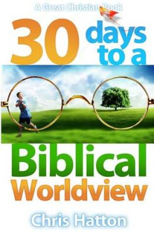 Cover of 30 Days To A Biblical Worldview