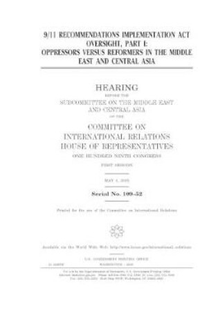 Cover of 9/11 Recommendations Implementation Act oversight. Part I, oppressors versus reformers in the Middle East and Central Asia