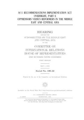 Book cover for 9/11 Recommendations Implementation Act oversight. Part I, oppressors versus reformers in the Middle East and Central Asia