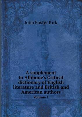 Book cover for A supplement to Allibone's Critical dictionary of English literature and British and American authors Volume 1
