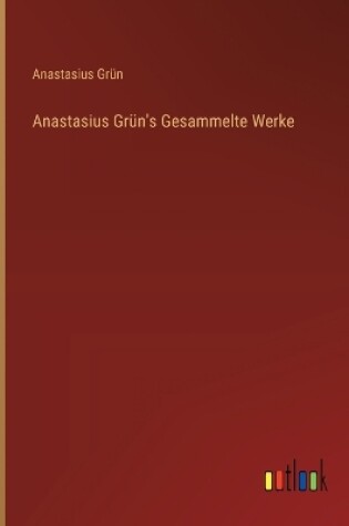 Cover of Anastasius Grün's Gesammelte Werke