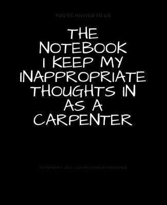 Book cover for The Notebook I Keep My Inappropriate Thoughts In As A Carpenter