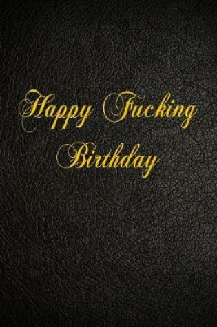 Cover of Happy Fucking Birthday