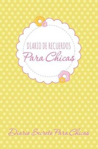 Cover of Diario de Recuerdos Para Chicas Diario Secreto Para Chicas