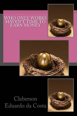 Book cover for Who only works haven't time to earn money