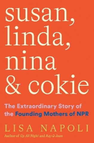 Cover of Susan, Linda, Nina, & Cokie: The Extraordinary Story of the Founding Mothers of NPR