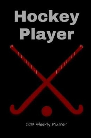 Cover of Hockey Player 2019 Weekly Planner