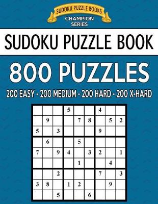 Book cover for Sudoku Puzzle Book, 800 Puzzles, 200 Easy, 200 Medium, 200 Hard and 200 Extra Ha