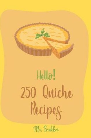 Cover of Hello! 250 Quiche Recipes