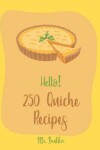 Book cover for Hello! 250 Quiche Recipes