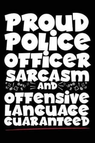 Cover of Proud Police Officer Sarcasm And Offensive Language Guaranteed