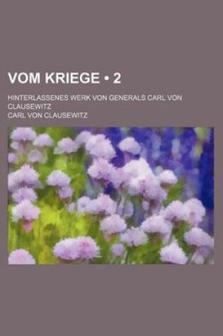 Cover of Vom Kriege (2); Hinterlassenes Werk Von Generals Carl Von Clausewitz
