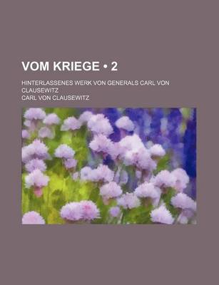 Book cover for Vom Kriege (2); Hinterlassenes Werk Von Generals Carl Von Clausewitz