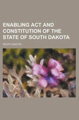 Cover of Enabling ACT and Constitution of the State of South Dakota