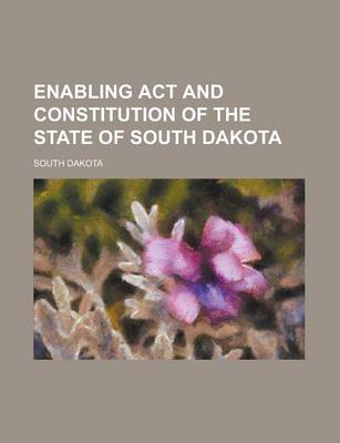 Book cover for Enabling ACT and Constitution of the State of South Dakota