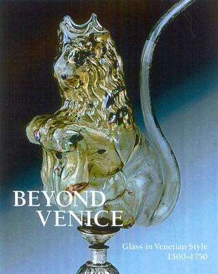 Book cover for Beyond Venice: Glass in Venetian Style 1500-1750