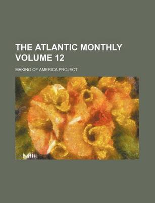 Book cover for The Atlantic Monthly Volume 12