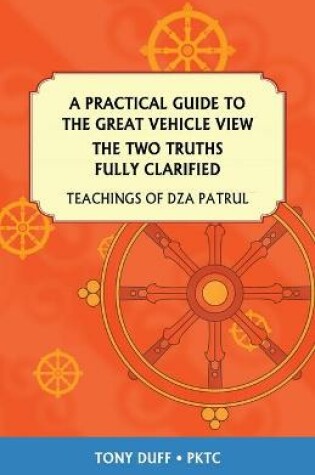 Cover of A Practical Guide to the Great Vehicle View, The Two Truths Fully Clarified