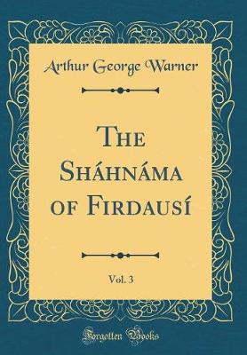 Book cover for The Sháhnáma of Firdausí, Vol. 3 (Classic Reprint)