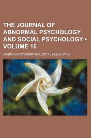 Cover of The Journal of Abnormal Psychology and Social Psychology (Volume 16)