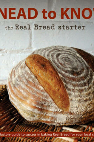 Cover of Knead to Know: the Real Bread Starter