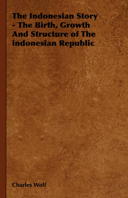 Book cover for The Indonesian Story - The Birth, Growth And Structure of The Indonesian Republic