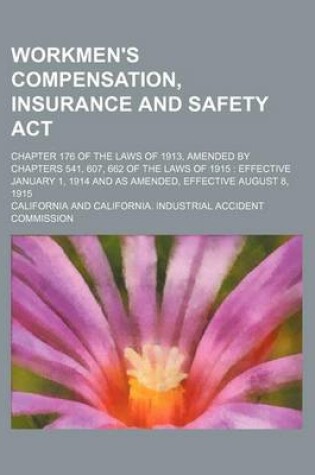 Cover of Workmen's Compensation, Insurance and Safety ACT; Chapter 176 of the Laws of 1913, Amended by Chapters 541, 607, 662 of the Laws of 1915