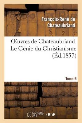 Book cover for Oeuvres de Chateaubriand. Tome 6. Le Genie Du Christianisme
