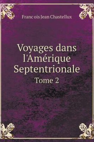 Cover of Voyages dans l'Amérique Septentrionale Tome 2