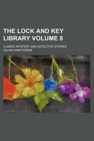 Cover of The Lock and Key Library Volume 8; Classic Mystery and Detective Stories