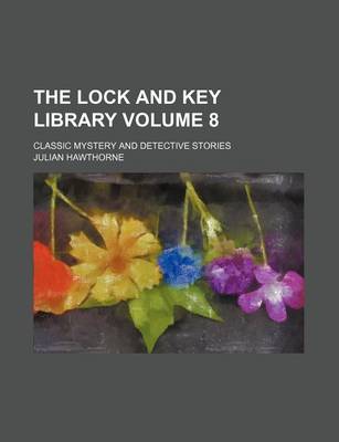 Book cover for The Lock and Key Library Volume 8; Classic Mystery and Detective Stories