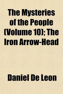 Book cover for The Mysteries of the People (Volume 10); The Iron Arrow-Head