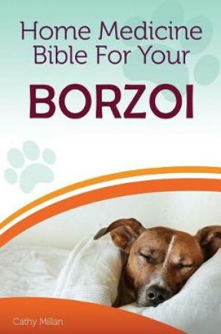 Cover of Home Medicine Bible for Your Borzoi