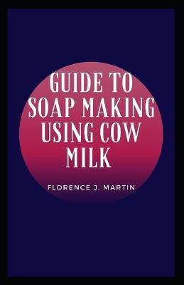 Book cover for Guide to Soap Making Using Cow Milk
