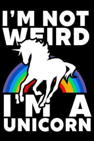 Cover of I'm Not Weird I'm A Unicorn