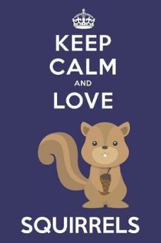 Cover of Keep Calm And Love Squirrels