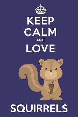 Book cover for Keep Calm And Love Squirrels