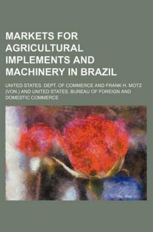 Cover of Markets for Agricultural Implements and Machinery in Brazil