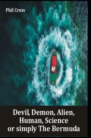 Cover of Devil, Demon, Alien, Human, Science or simply The Bermuda