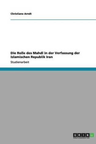 Cover of Die Rolle des Mahdī in der Verfassung der Islamischen Republik Iran