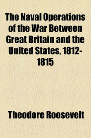 Cover of The Naval Operations of the War Between Great Britain and the United States, 1812-1815