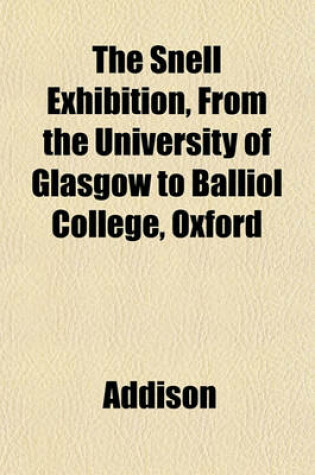 Cover of The Snell Exhibition, from the University of Glasgow to Balliol College, Oxford