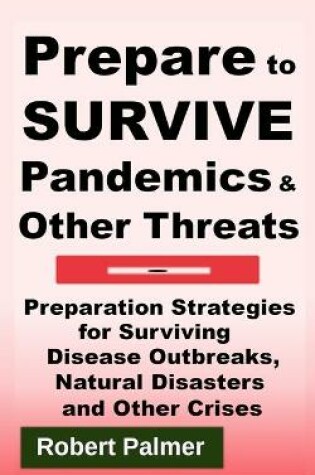 Cover of Prepare to Survive Pandemics & Other Threats