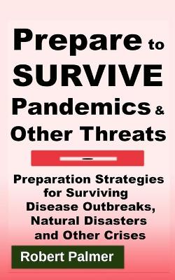 Book cover for Prepare to Survive Pandemics & Other Threats