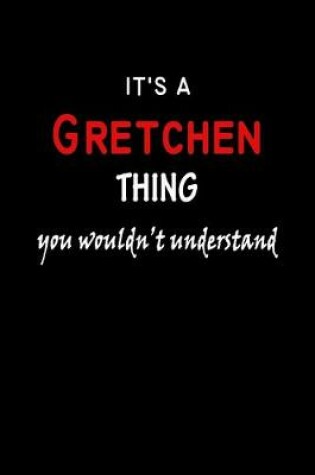 Cover of It's a Gretchen Thing You Wouldn't Understandl