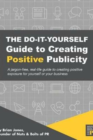 Cover of The Do-It-Yourself Guide To Creating Positive Publicity