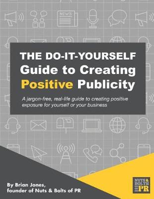 Book cover for The Do-It-Yourself Guide To Creating Positive Publicity