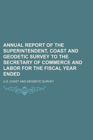 Cover of Annual Report of the Superintendent, Coast and Geodetic Survey to the Secretary of Commerce and Labor for the Fiscal Year Ended