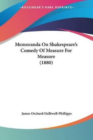 Cover of Memoranda On Shakespeare's Comedy Of Measure For Measure (1880)