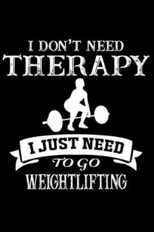 Cover of I do not need therapy i just need to go Weightlifting